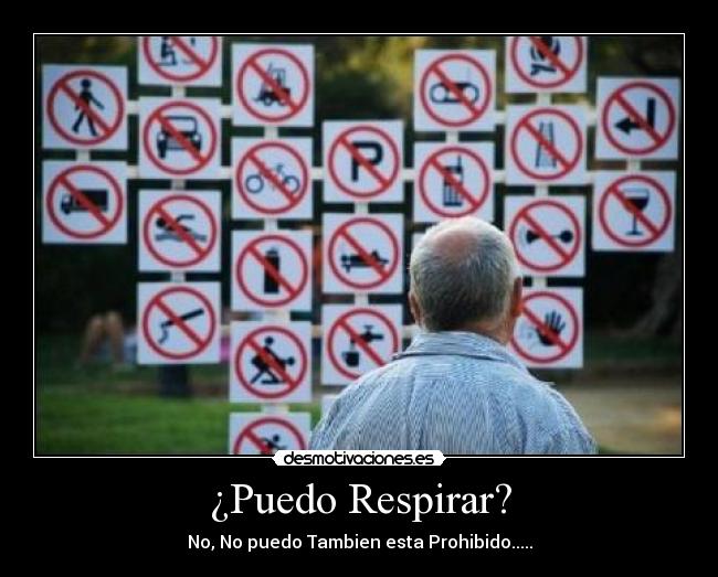 ¿Puedo Respirar? - No, No puedo Tambien esta Prohibido.....
