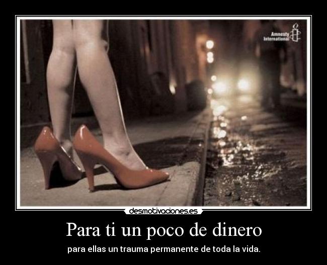 Para ti un poco de dinero - para ellas un trauma permanente de toda la vida.