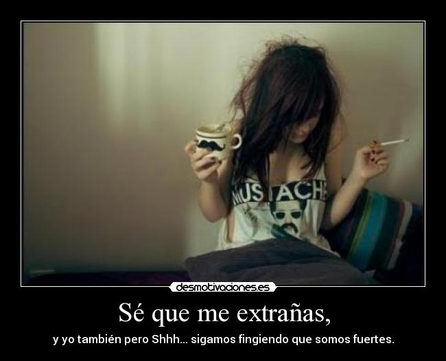 Sé que me extrañas, -