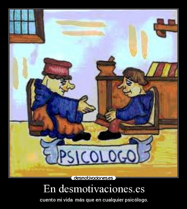 En desmotivaciones.es - cuento mi vida más que en cualquier psicólogo.