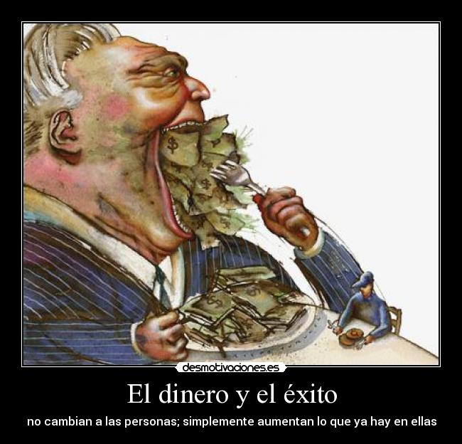 El dinero y el éxito - no cambian a las personas; simplemente aumentan lo que ya hay en ellas
