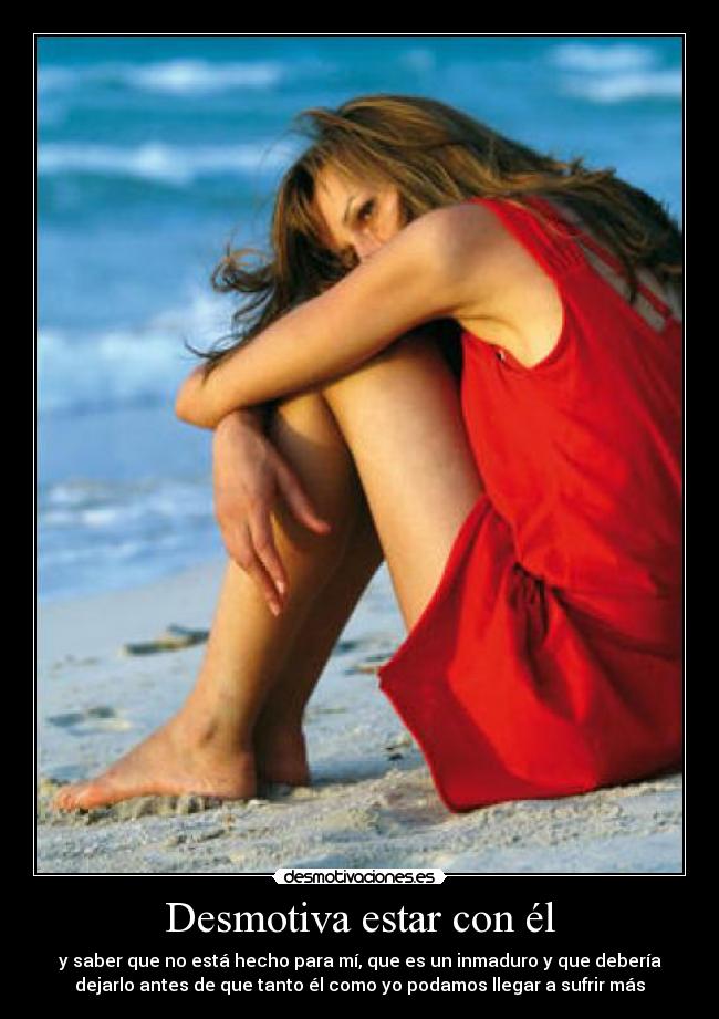 Desmotiva estar con él -
