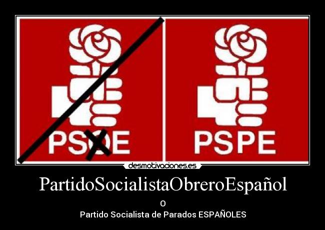 PartidoSocialistaObreroEspañol - O
Partido Socialista de Parados ESPAÑOLES