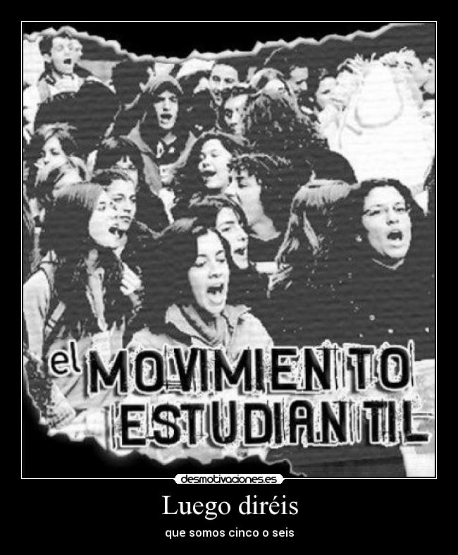 carteles direis cinco seis huelga de estudiantes desmotivaciones