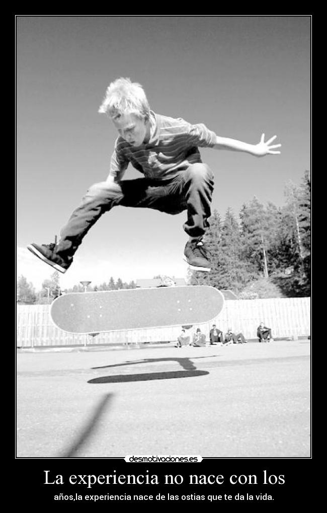 La experiencia no nace con los -