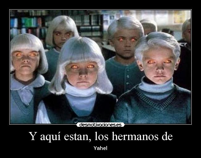 Y aquí estan, los hermanos de -