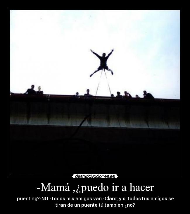 -Mamá ,¿puedo ir a hacer -