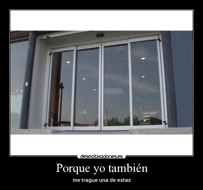 Porque yo también - me trague una de estas