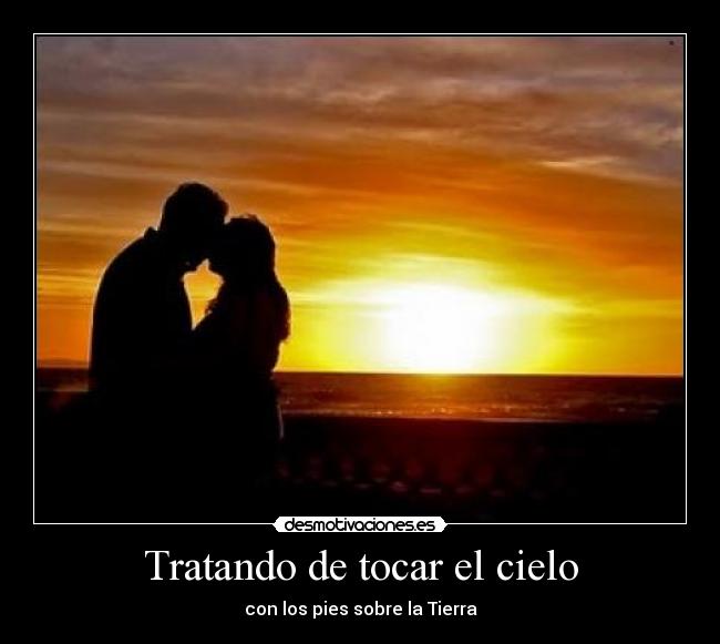 Tratando de tocar el cielo - con los pies sobre la Tierra