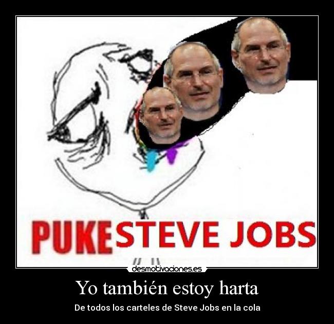Yo también estoy harta - De todos los carteles de Steve Jobs en la cola