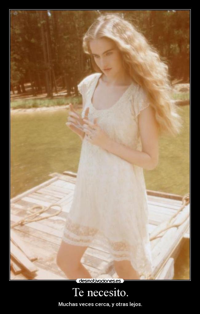 Te necesito. -