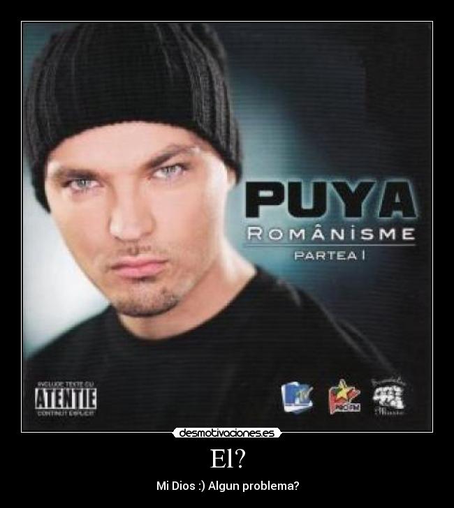 El? - Mi Dios :) Algun problema?
