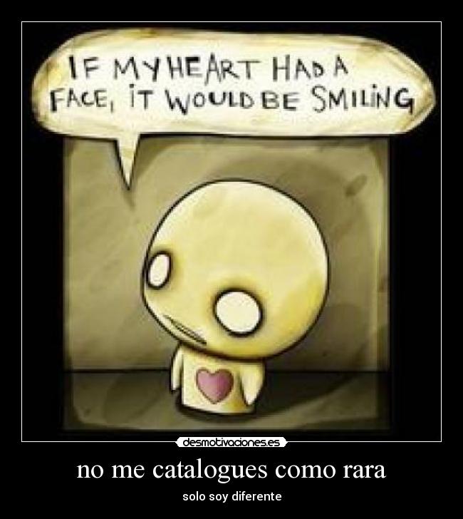 no me catalogues como rara - solo soy diferente