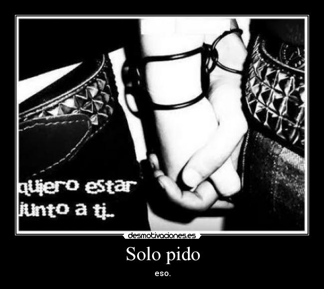 Solo pido - eso.