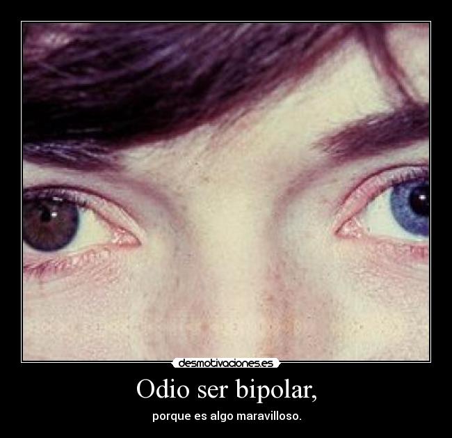 Odio ser bipolar, - 