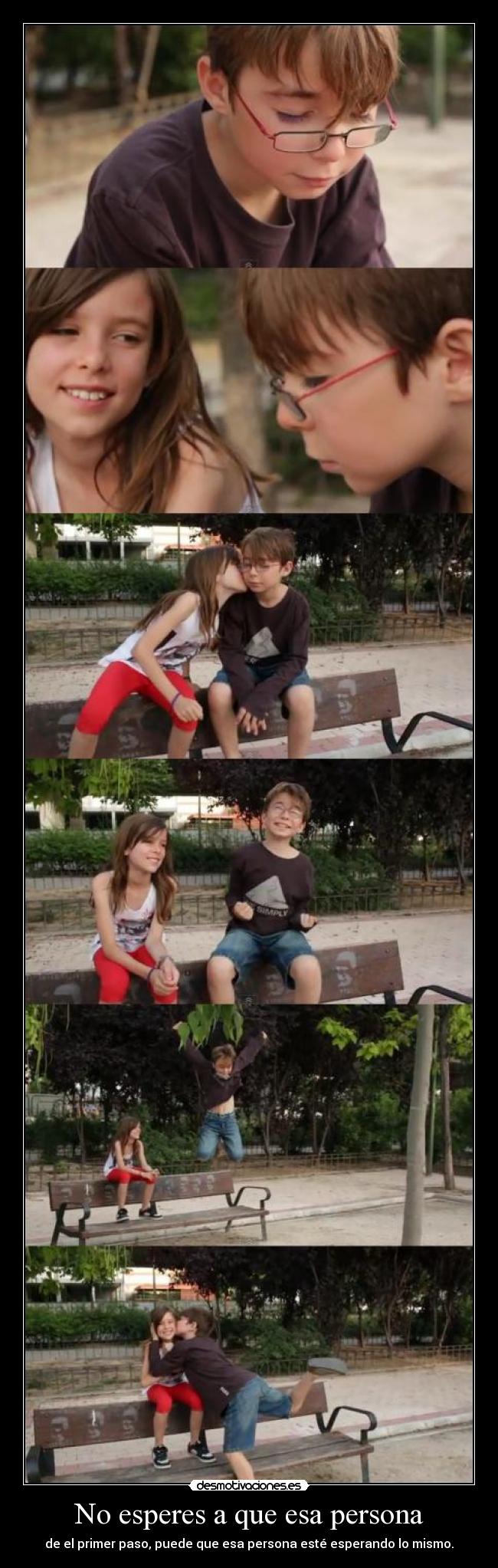 No esperes a que esa persona - de el primer paso, puede que esa persona esté esperando lo mismo.