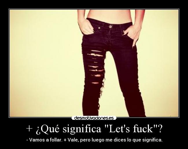 + ¿Qué significa Lets fuck? -