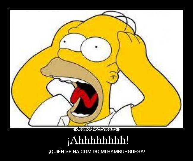 ¡Ahhhhhhhh! - ¡QUIÉN SE HA COMIDO MI HAMBURGUESA!