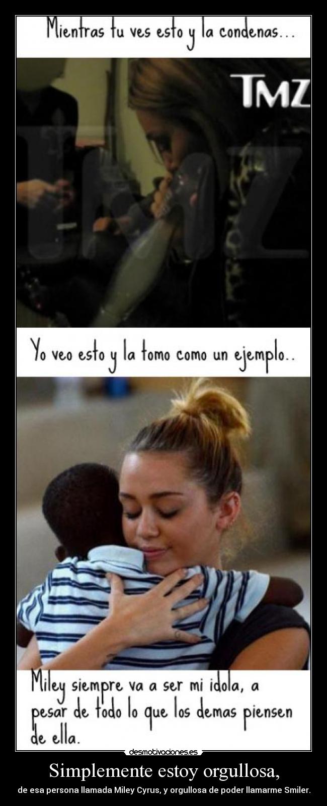 Simplemente estoy orgullosa, - de esa persona llamada Miley Cyrus, y orgullosa de poder llamarme Smiler.