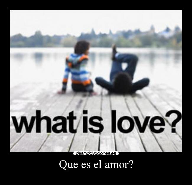 Que es el amor? -