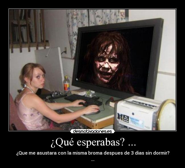 ¿Qué esperabas? ... -