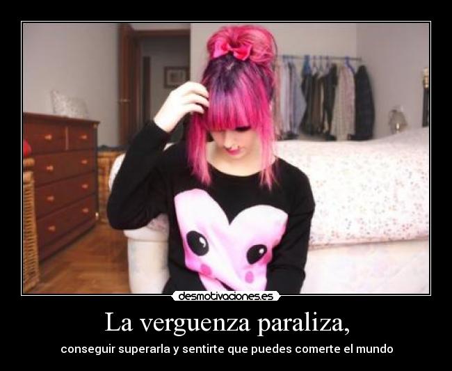 La verguenza paraliza, - conseguir superarla y sentirte que puedes comerte el mundo
