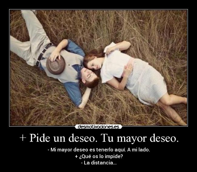 + Pide un deseo. Tu mayor deseo. - 