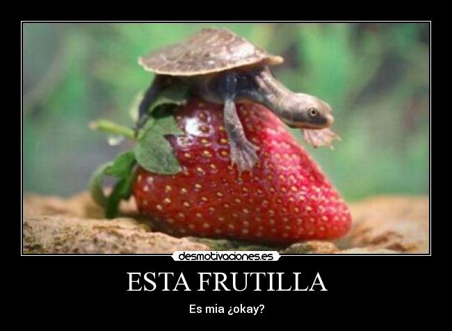 ESTA FRUTILLA - Es mia ¿okay?