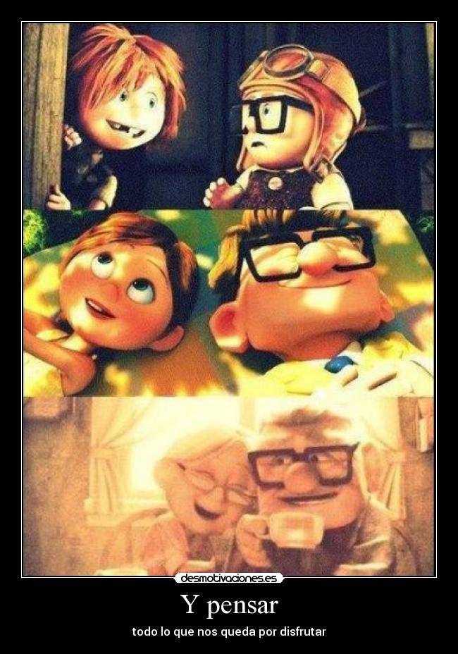 Y pensar - todo lo que nos queda por disfrutar