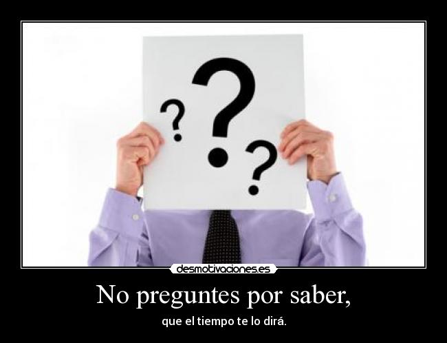 No preguntes por saber, - 