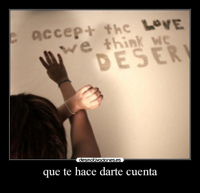 que te hace darte cuenta - 