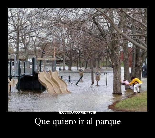 Que quiero ir al parque -
