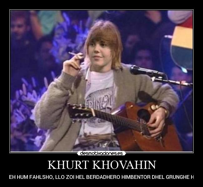 KHURT KHOVAHIN - HEREH HUM FAHLSHO, LLO ZOI HEL BERDADHERO HIMBENTOR DHEL GRUNGHE HESE.