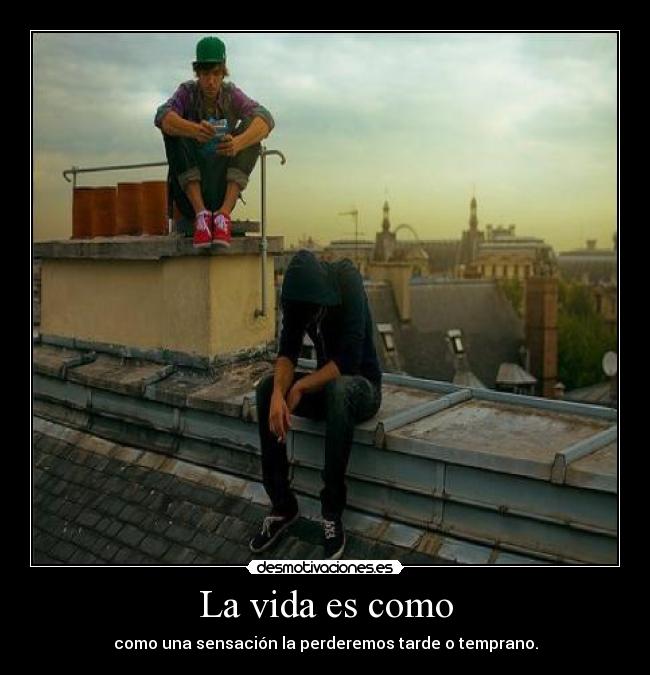 La vida es como -