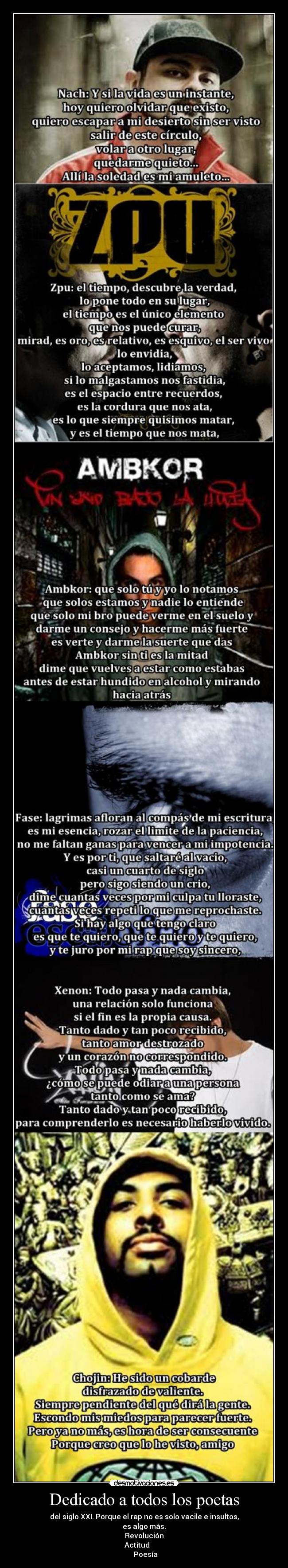 Dedicado a todos los poetas - del siglo XXI. Porque el rap no es solo vacile e insultos,
es algo más.
Revolución
Actitud        
  Poesía