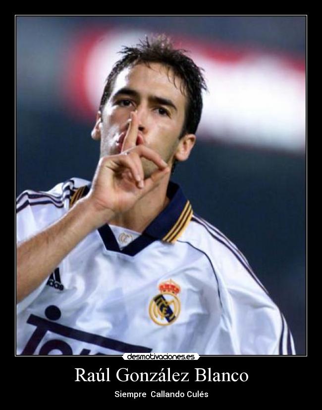 Raúl González Blanco - Siempre Callando Culés