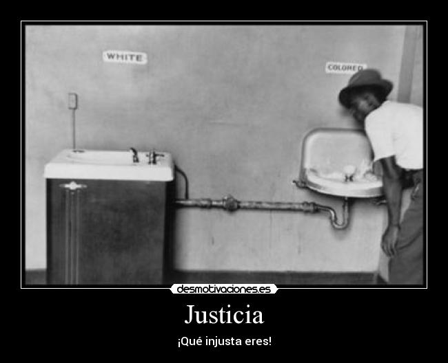 Justicia - ¡Qué injusta eres!