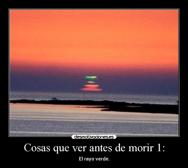 Cosas que ver antes de morir 1: - El rayo verde.