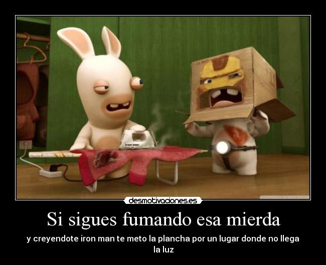 Si sigues fumando esa mierda - 