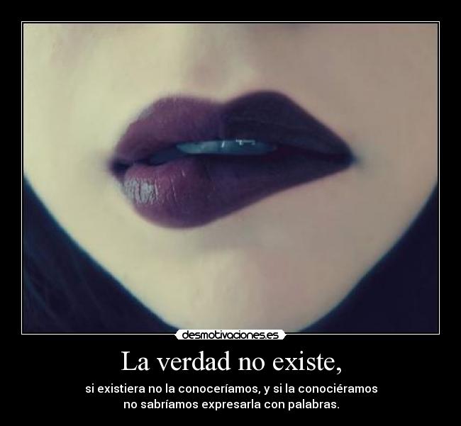 La verdad no existe, - 
