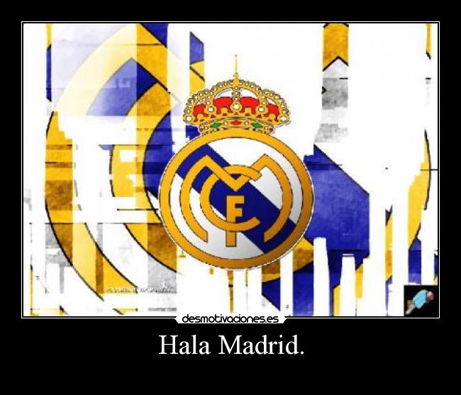 Hala Madrid. -