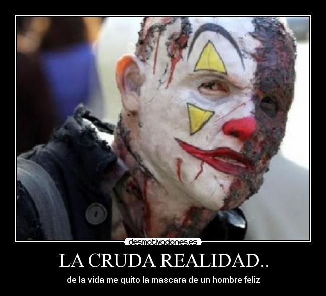 LA CRUDA REALIDAD.. -