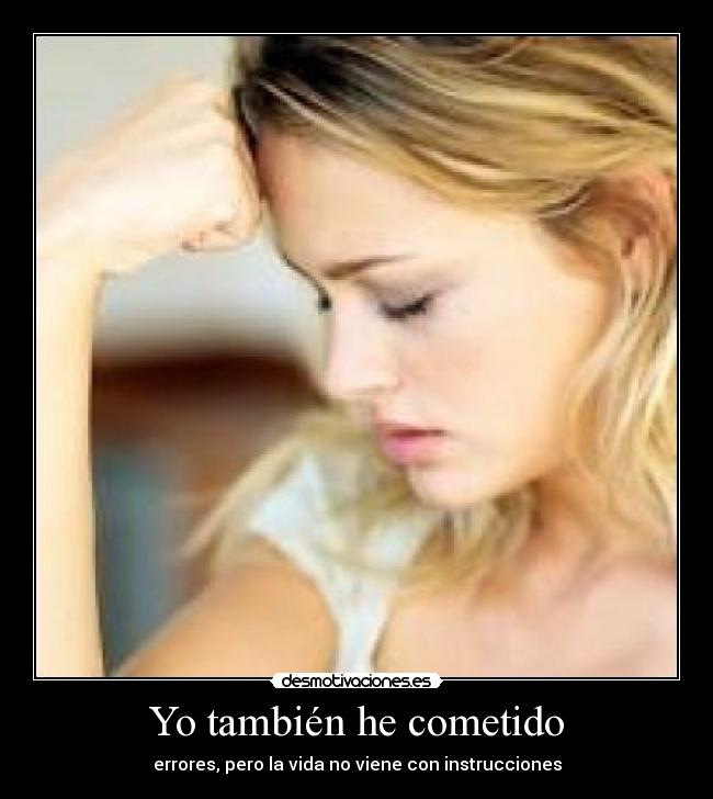 Yo también he cometido - errores, pero la vida no viene con instrucciones