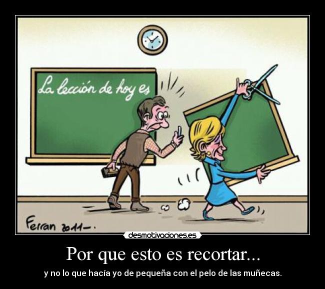 Por que esto es recortar... - y no lo que hacía yo de pequeña con el pelo de las muñecas.