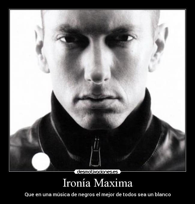 Ironía Maxima - Que en una música de negros el mejor de todos sea un blanco