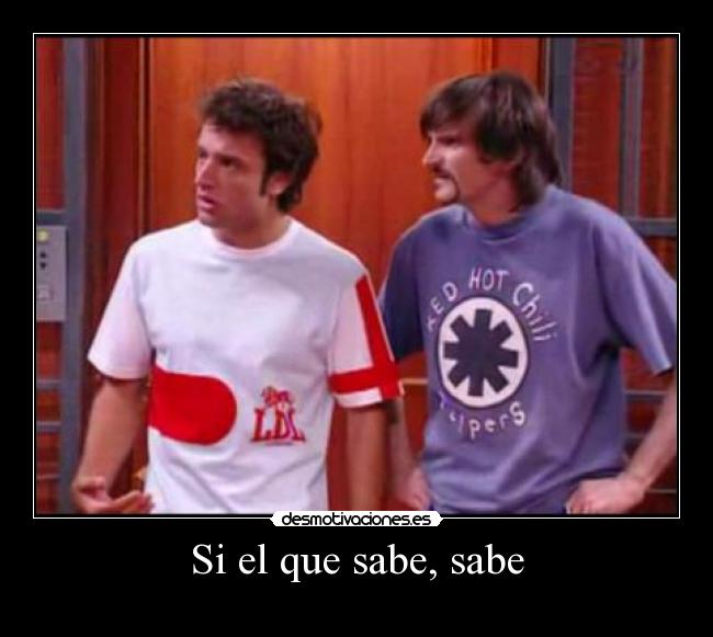 Si el que sabe, sabe -