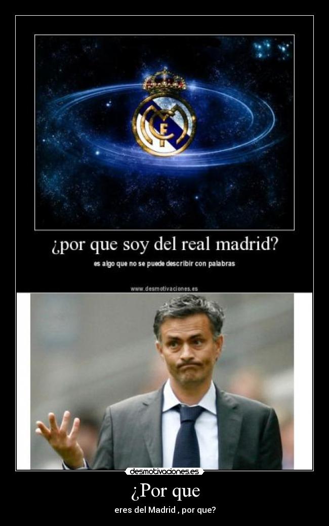 ¿Por que - eres del Madrid , por que?