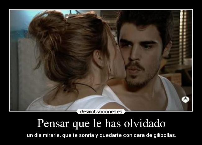 Pensar que le has olvidado - 