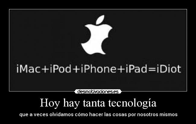 Hoy hay tanta tecnología - que a veces olvidamos cómo hacer las cosas por nosotros mismos