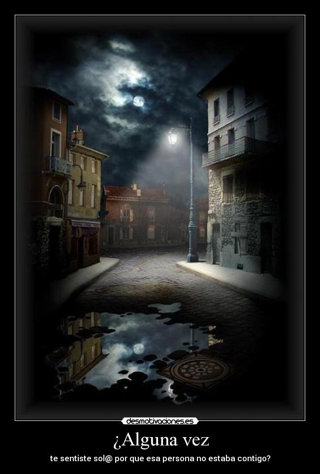 ¿Alguna vez - te sentiste sol@ por que esa persona no estaba contigo?